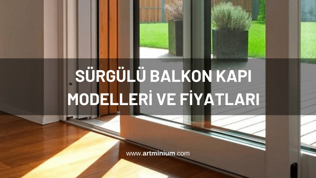 Sürgülü Balkon Kapı Modelleri ve Fiyatları