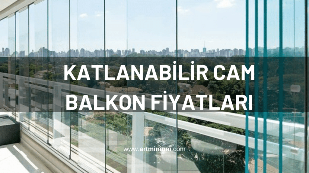 Katlanabilir Cam Balkon Fiyatları