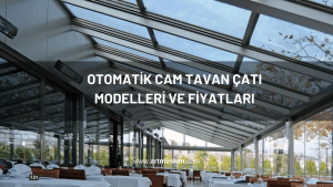 Otomatik Cam Tavan Çatı Modelleri ve Fiyatları