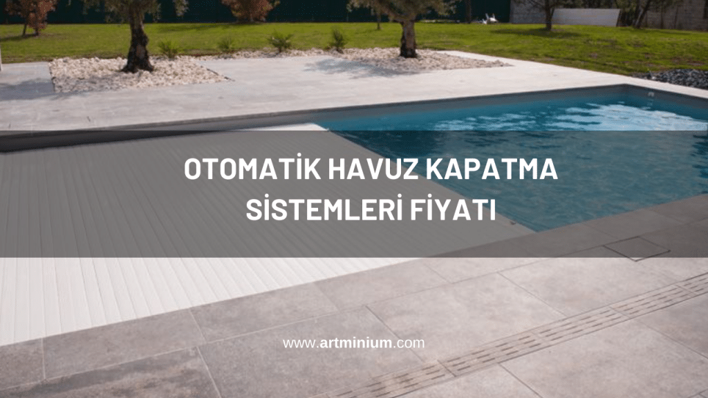 Otomatik Havuz Kapatma Sistemleri Fiyatı